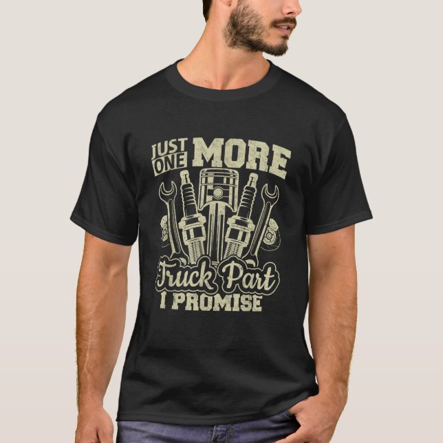 Just One More Truck Part I Promise Truck Enthusias T-Shirt (Front)