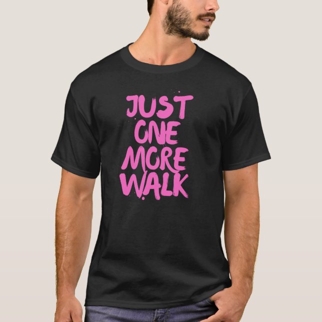 Just One More Walk – Funny Dog Walker  T-Shirt (Front)