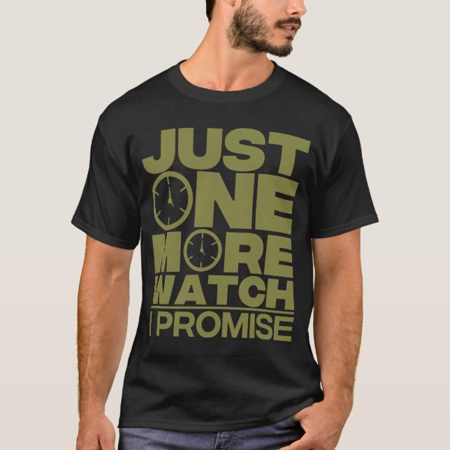 Just One More Watch Collector  Men Women T-Shirt (Front)