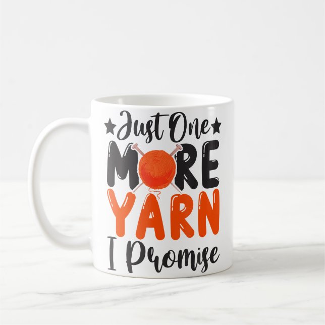Just One More Yarn I Promise  Knitting  Stitching Coffee Mug (Left)