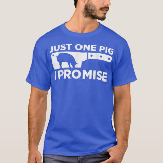 Just One Pig I Promise Butcher Butchery Slaughter  T-Shirt