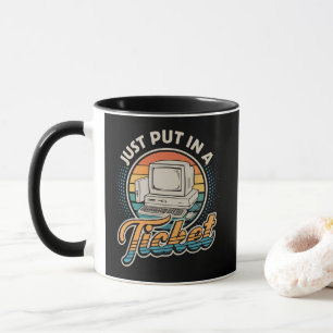Just Open A Ticket Help Desk Tech Support Mug