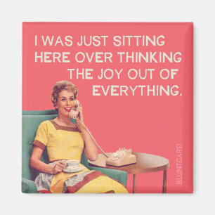 Just Overthinking the joy out of everything. Magnet