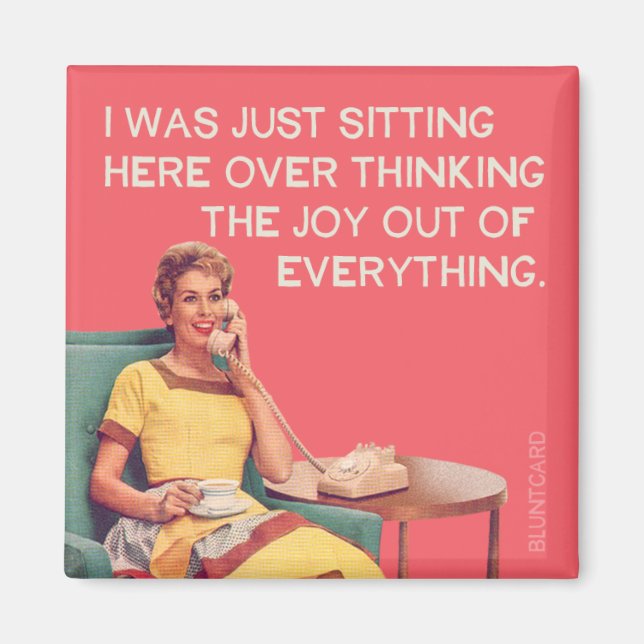 Just Overthinking the joy out of everything. Magnet (Front)