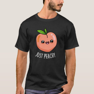 Just Peachy Funny Peach Pun Dark BG T-Shirt