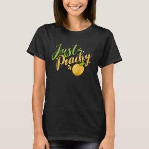 Just Peachy Funny Peach Puns For Peach Lovers T-Shirt