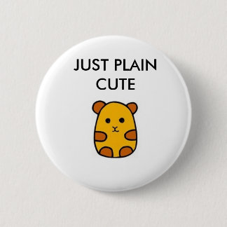 JUST PLAIN CUTE 6 CM ROUND BADGE