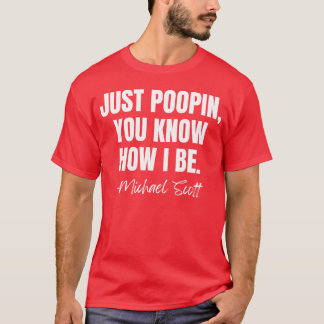 JUST POOPIN YOU KNOW HOW I BE friends T-Shirt
