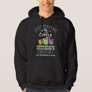 Just Pour Me My Coffee Hand Me My Crochet Now Back Hoodie