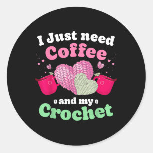 Just Pour Me My Coffee Hand Me My Crochet Women Ya Classic Round Sticker