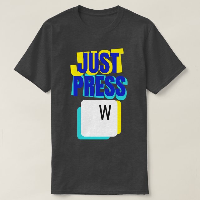 Just Press W Keyboard Gaming Fun T-Shirt (Design Front)