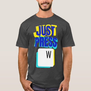 Just Press W Keyboard Gaming Fun T-Shirt