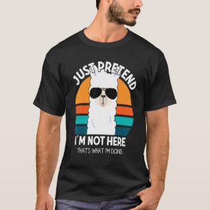 Just Pretend I am Not Here That's What I'm Doing L T-Shirt