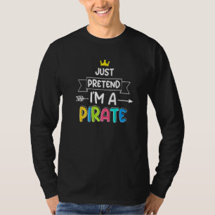 Just Pretend I'm a Pirate Easy Lazy Halloween Part T-Shirt