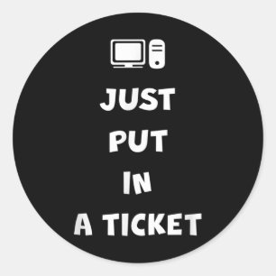 Just Put In A Ticket Classic Round Sticker