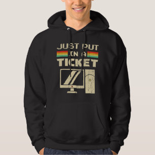 Just Put In A Ticket For Help Desk & Tech Support Hoodie