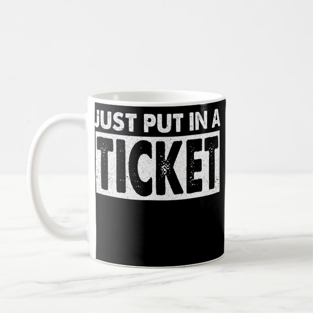 Just Put in a Ticket Funny Tech Support Engineer Coffee Mug (Left)