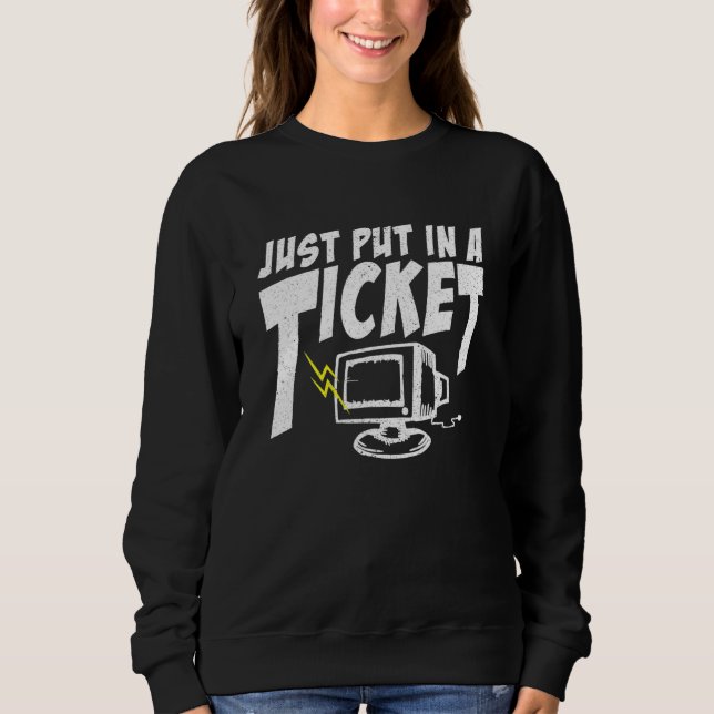 Just Put In A Ticket I Computer Help Desk I Coding Sweatshirt (Front)