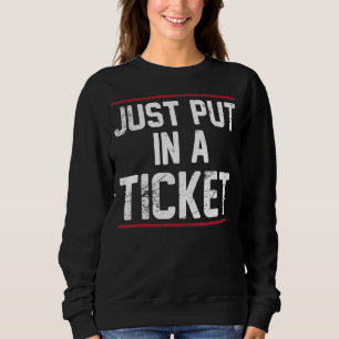 Just Put In A Ticket Tech Support Help Desk Tee