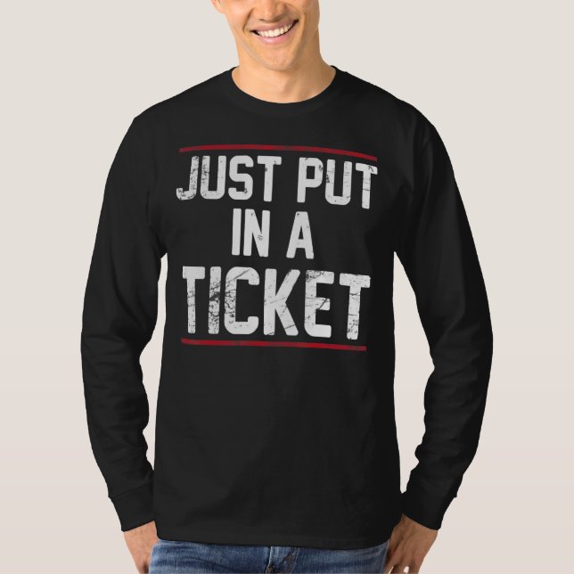 Just Put In A Ticket Tech Support Help Desk  Tee (Front)