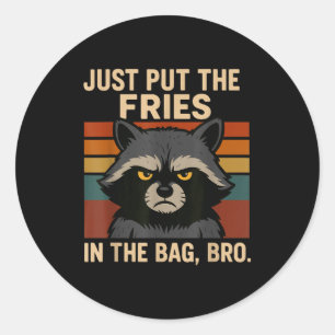 Just Put The Fries In The Bag Bro Funny Raccoon  Classic Round Sticker