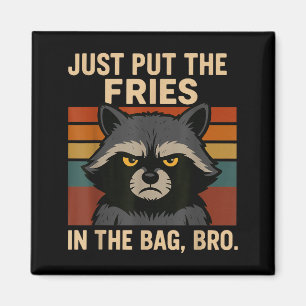Just Put The Fries In The Bag Bro Funny Raccoon  Magnet