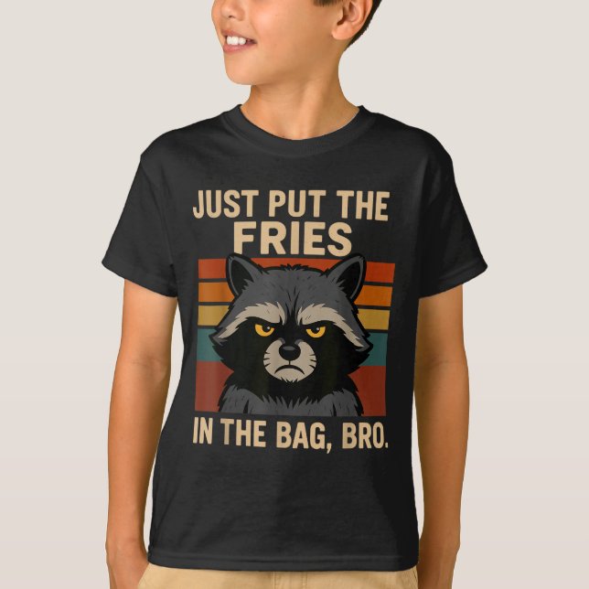 Just Put The Fries In The Bag Bro Funny Raccoon  T-Shirt (Front)