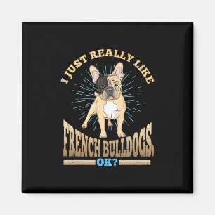 Just Really Like French Bulldogs Ok Dog Breed Magnet