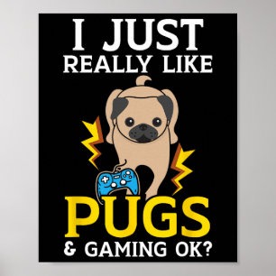 Just Really Like Pugs And Gaming Ok Video Game  Poster