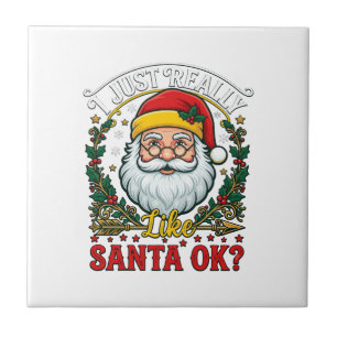 Just Really Like Santa Ok Christmas Claus Holly Wr Ceramic Tile
