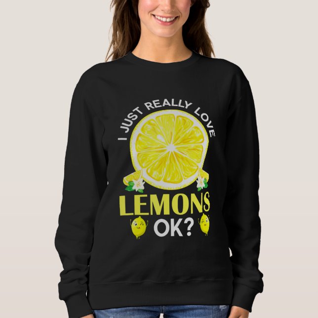 Just Really Love Lemons Ok Lemonade Sweatshirt (Front)