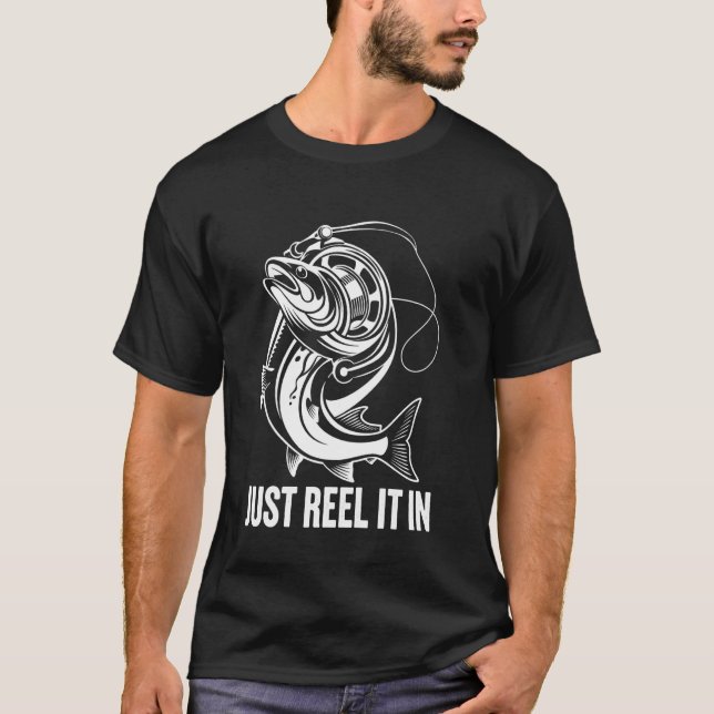 Just Reel It in T-Shirt (Front)