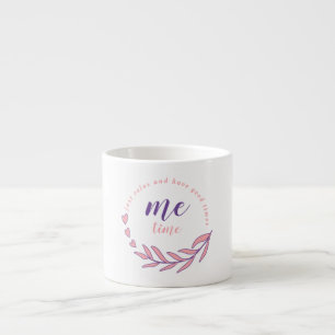 Just Relax and Have a Good Me Time Circle Quote Espresso Cup