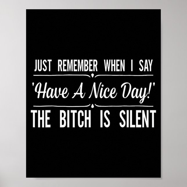 Just Remember When I Say Have A Nice Day The Is Si Poster (Front)