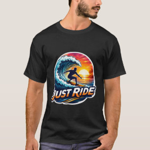Just Ride Surfer Saying Surfing Lover Surfboard Qu T-Shirt
