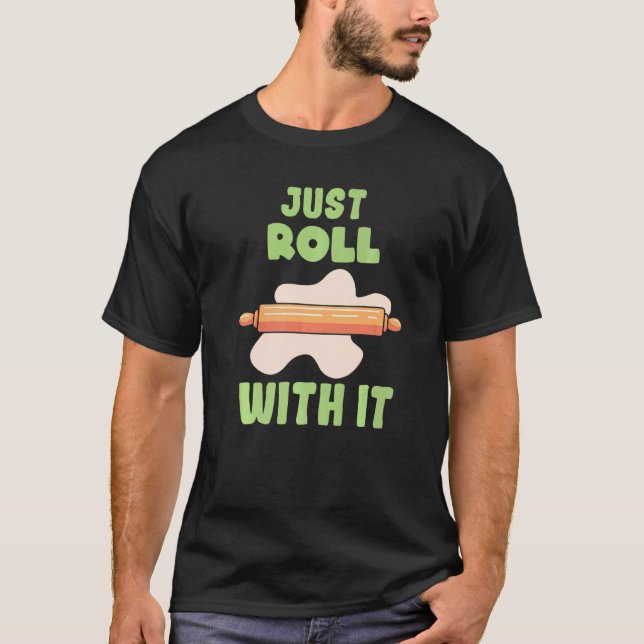 Just Roll With It Bakery Dessert Pastry   T-Shirt (Front)