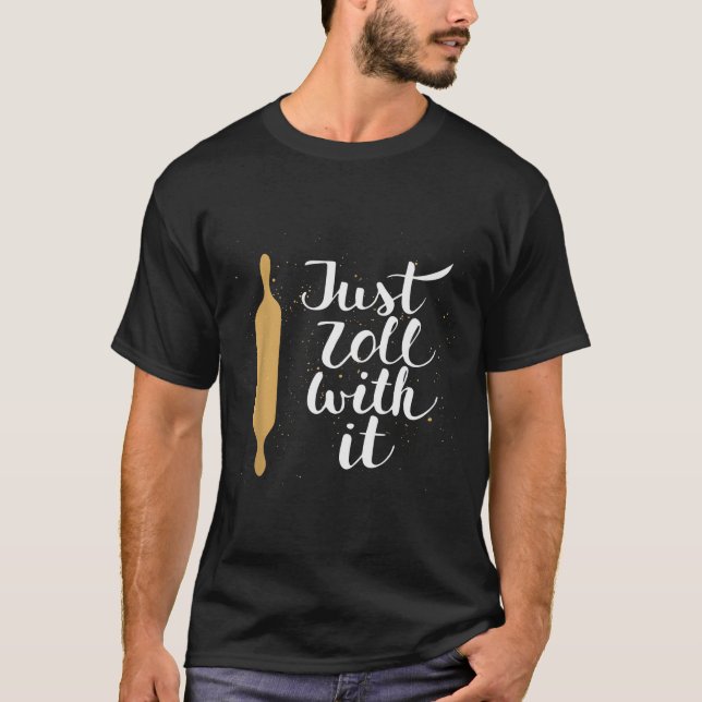 Just Roll With It Funny Baking Pastry Lover Gift  T-Shirt (Front)