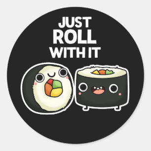 Just Roll With It Funny Sushi Roll Pun Dark BG Classic Round Sticker