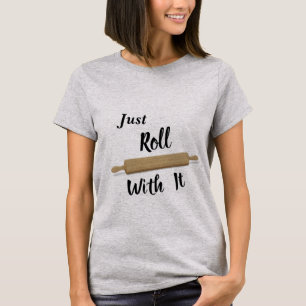 Just Roll With It T-Shirt