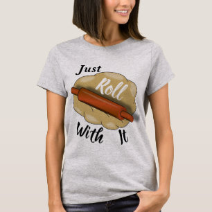Just Roll With It T-Shirt