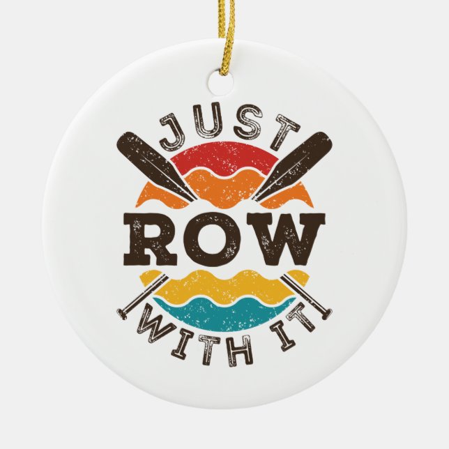 Just Row With It Cool Retro Rowing Crew Team Oars Ceramic Ornament (Front)