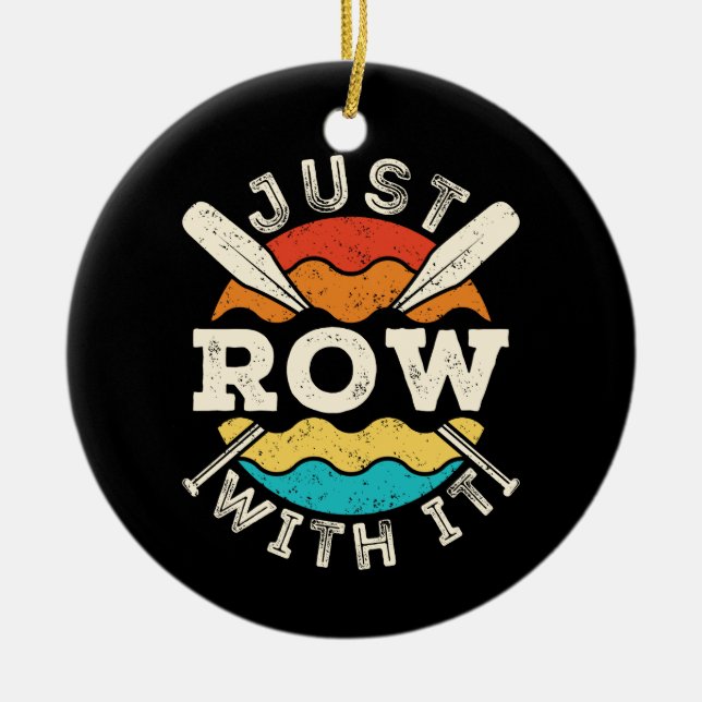 Just Row with It Funny Rowing Crew Team Ceramic Ornament (Front)