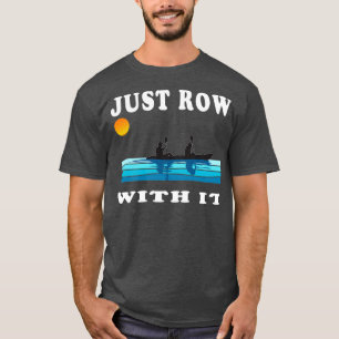 Just Row With It Kayak Retro Rowing Art with a vin T-Shirt