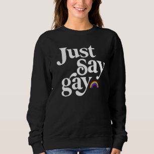 Just Say Gay Sweatshirt
