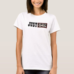 Just Say No GMOs t-shirt