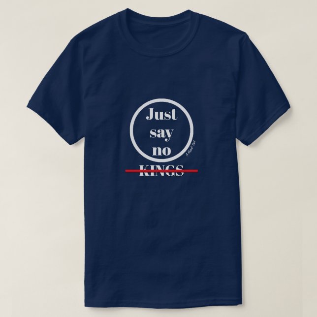 Just Say No Kings - A MisterP Shirt (Design Front)