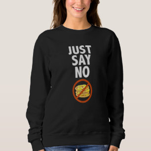 Just Say No Pineapple Pizza Hawaiian Pizza Slice Sweatshirt