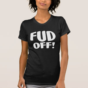 Just Say No To Crypto Fud - FUD OFF! T-Shirt