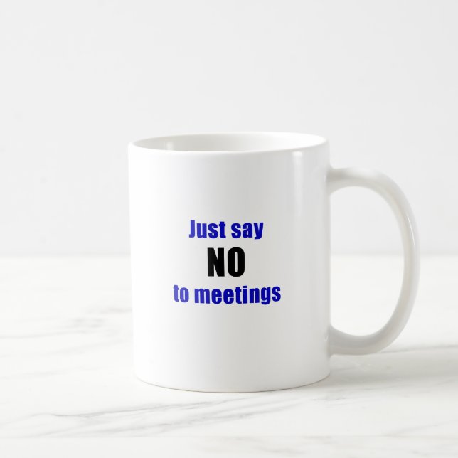 Just Say No To Meetings Coffee Mug (Right)