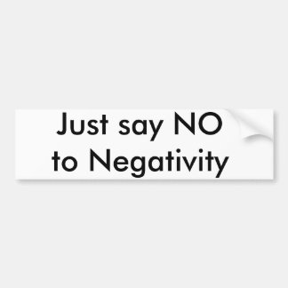 Just say NO to Negativity Bumper Sticker
